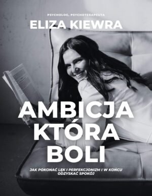 "Ambicja, która boli" - Eliza Kiewra